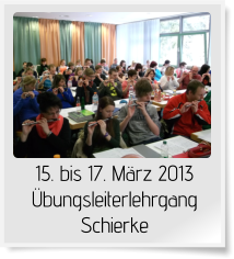 15. bis 17. März 2013  Übungsleiterlehrgang Schierke