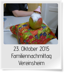 23. Oktober 2015 Familiennachmittag Vereinsheim